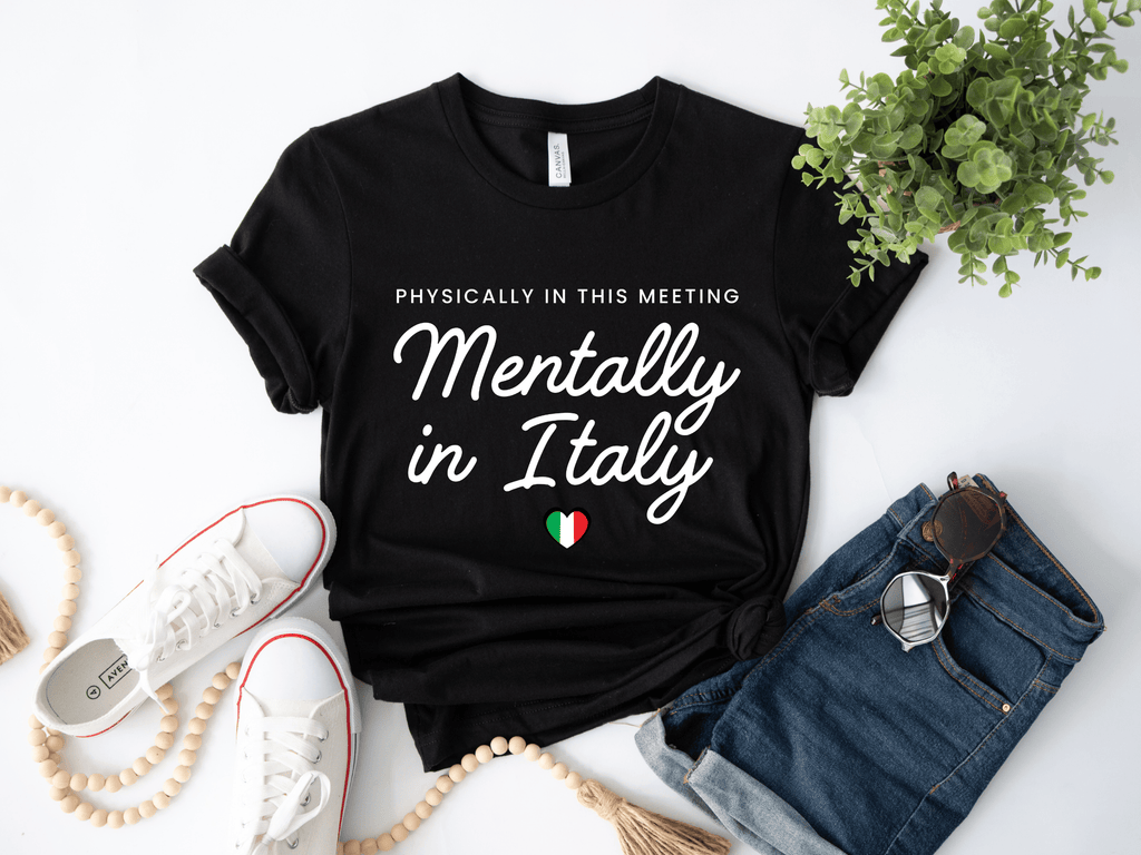 Physically in Meeting, Mentally in Italy T-Shirt