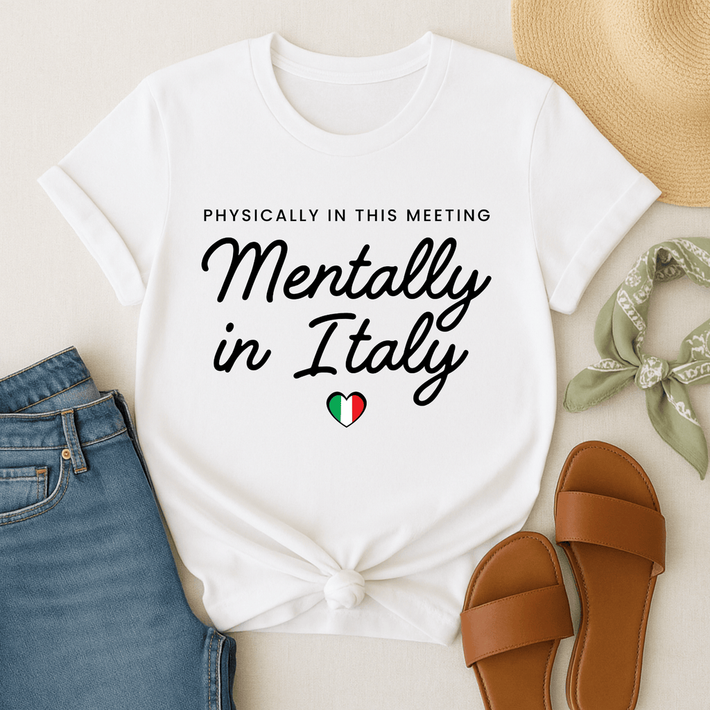 Physically in Meeting, Mentally in Italy T-Shirt