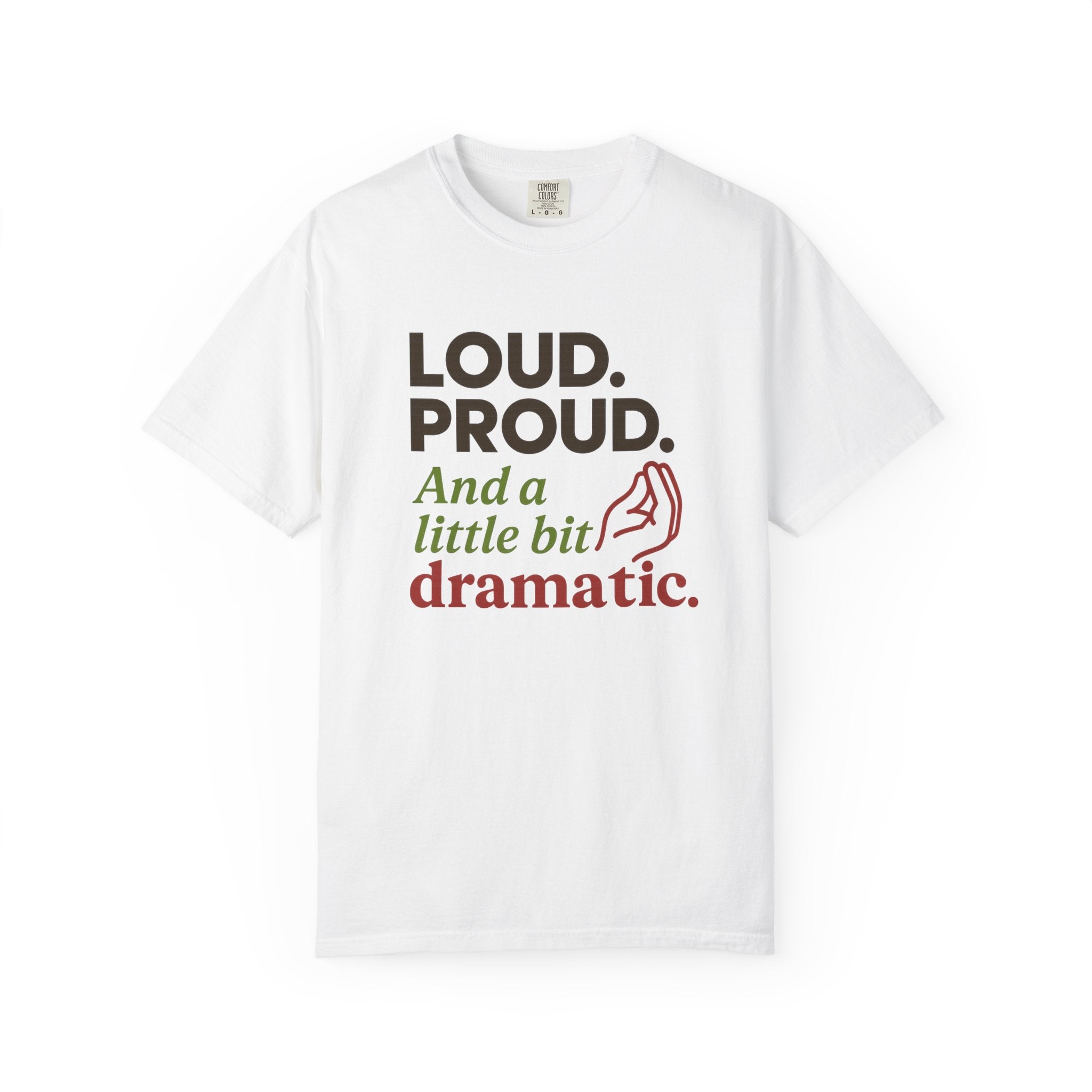 Loud Proud and a Little Bit Dramatic T-Shirt