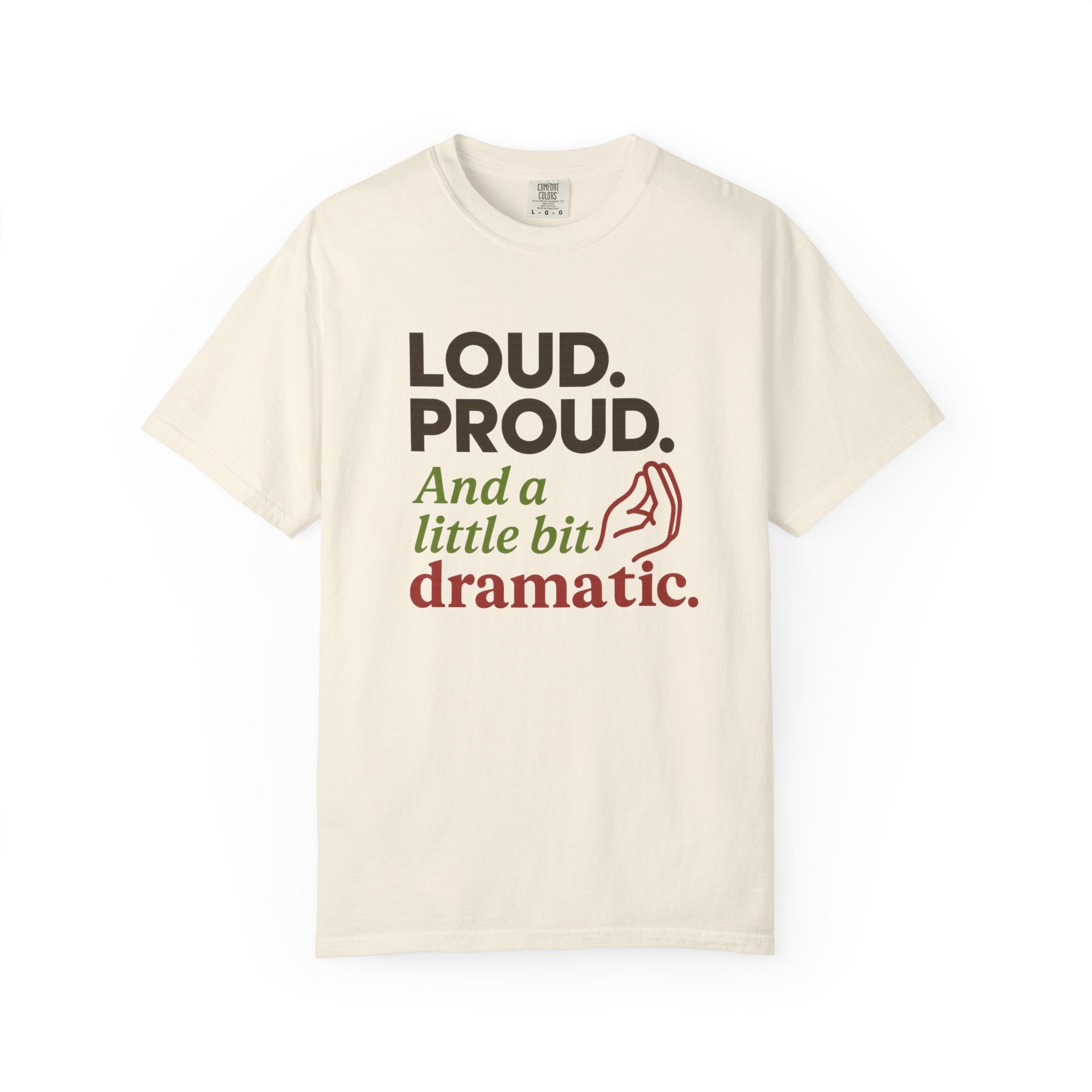 Loud Proud and a Little Bit Dramatic T-Shirt