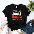 Italian Moms Build Character T-Shirt