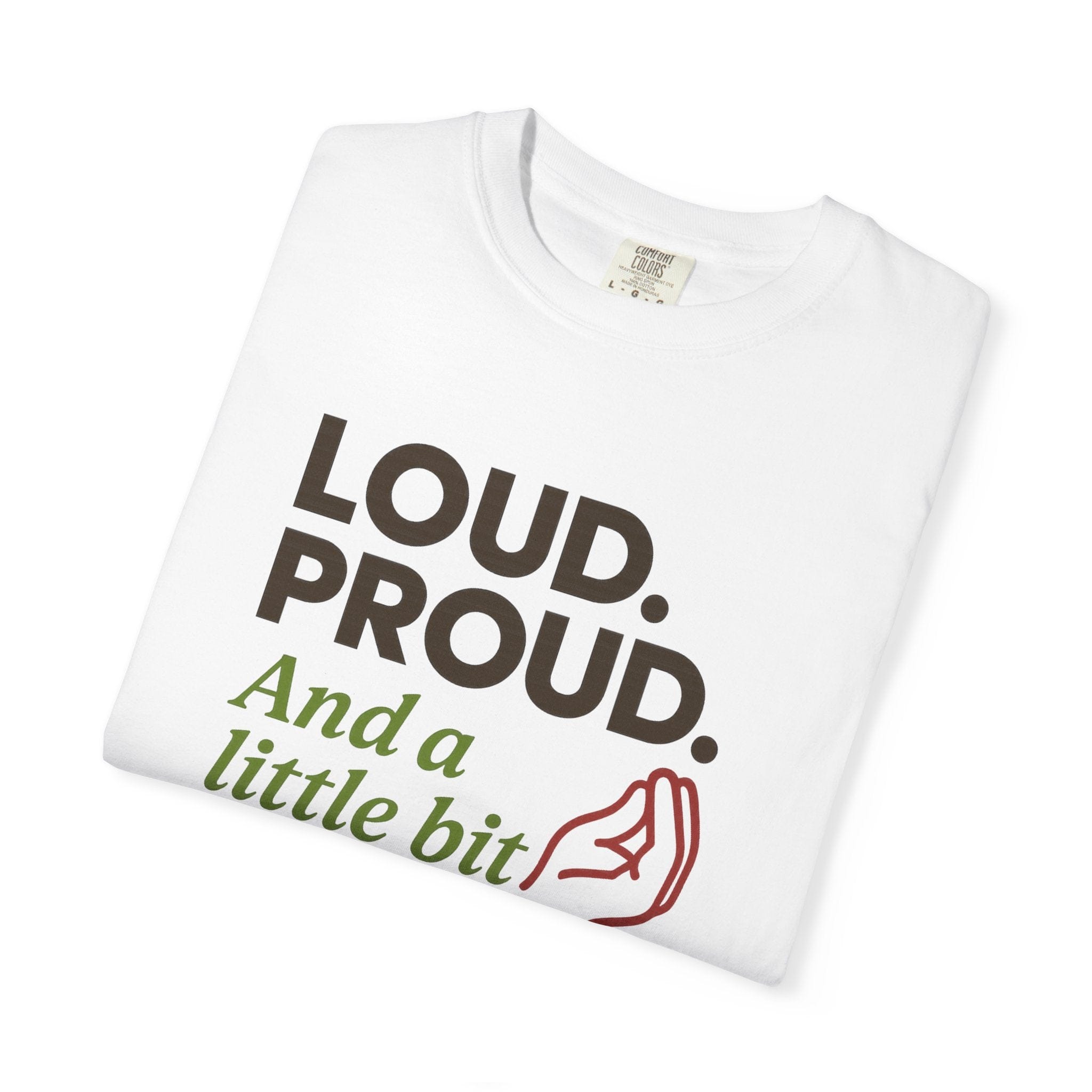 Loud Proud and a Little Bit Dramatic T-Shirt