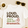 Loud Proud and a Little Bit Dramatic T-Shirt