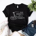 More Spaghetti with No Regretti T-Shirt