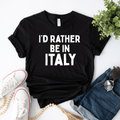 I'd Rather Be In Italy T-Shirt
