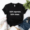 50% Espresso 50% Chaos T-Shirt